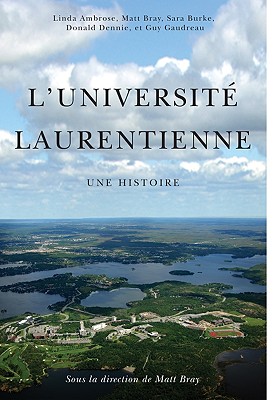 L' Universit? Laurentienne: Une Histoire - Bray, Matt