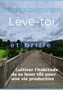 L?ve-toi et brille: Cultiver l'habitude de se lever t?t pour une vie productive
