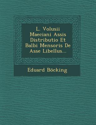 L. Volusii Maeciani Assis Distributio Et Balbi Mensoris de Asse Libellus... - Bocking, Eduard