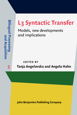 L3 Syntactic Transfer: Models, New Developments and Implications - Angelovska, Tanja (Editor), and Hahn, Angela (Editor)