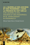 La  Querelle Des Anciens Et Des Modernes ? Dans La France Du XIXe Si?cle: Zur "Querelle Des Anciens Et Des Modernes" Im 19. Jahrhundert in Frankreich