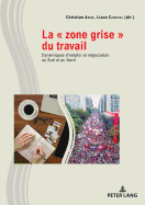 La  Zone Grise ? Du Travail: Dynamiques d'Emploi Et N?gociation Au Sud Et Au Nord