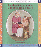 La Abuelita De Arriba Y La Abuelita De Abajo / the Up Granny and the Down Granny (Spanish Edition)