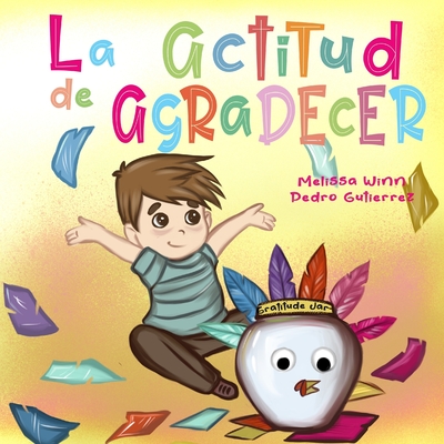 La Actitud de Agradecer: Libros de Accion de Gracias Para Ninos, Cuentos Infantiles en Espaol Para Nios de 2 a 4, Books in Spanish for Kids - Gutierrez, Pedro, and Vasilkova, Yana (Illustrator), and Winn, Melissa