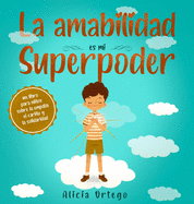 La amabilidad es mi Superpoder: un libro para nios sobre la empata, el cario y la solidaridad (Spanish Edition)