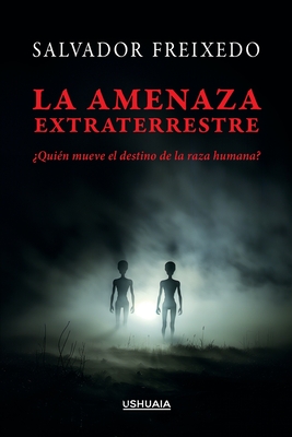 La amenaza extraterrestre: Quin mueve el destino de la raza humana? - Freixedo, Salvador