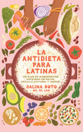 La Antidieta Para Latinas: Un Plan de Alimentacin Enfocado En Salud, Orgullo Cultural Y Sabor! / The Latina Anti-Diet