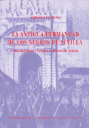 La Antigua Hermandad de los Negros de Sevilla : etnicidad, poder y sociedad en 600 aos de historia