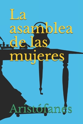 La asamblea de las mujeres - An?nimo, An?nimo (Translated by), and Arist?fanes, Arist?fanes