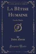 La Btise Humaine: Eusebe Martin (Classic Reprint)