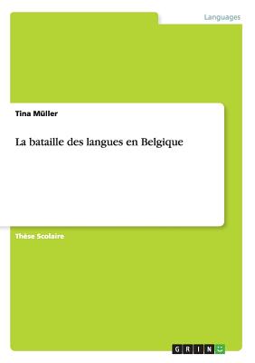 La Bataille Des Langues En Belgique - M?ller, Tina