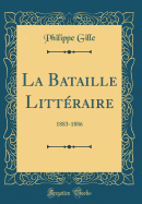 La Bataille Littraire: 1883-1886 (Classic Reprint)