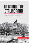 La batalla de Stalingrado: La primera derrota de la Wehrmacht alemana