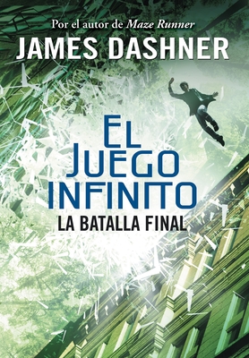 La Batalla Final (El Juego Infinito 3) / The Game of Lives (the Mortality Doctri Ne, Book Three) - Dashner, James