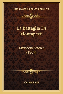 La Battaglia Di Montaperti: Memoria Storica (1869) - Paoli, Cesare