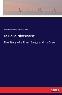 La Belle-Nivernaise: The Story of a River Barge and its Crew - Daudet, Alphonse, and Boelle, James