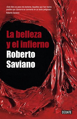 La Belleza y El Infierno - Saviano, Roberto, and Vivanco, Juan (Translated by)