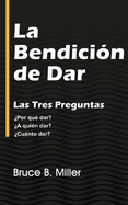 La Bendici?n de Dar: Las Tres Preguntas ?Por qu? dar? ?A qui?n dar? ?Cunto dar?