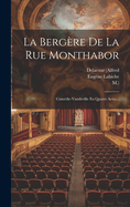 La Berg?re de la Rue Monthabor: Com?die-Vaudeville En Quatre Actes...