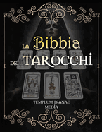 La Bibbia dei Tarocchi: [7 in 1] Guida Completa su come leggeri gli Arcani dei Tarocchi, gli Archetipi, le carte Napoletane, le Associazioni +70 Schemi di Lettura