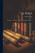 La Bible: Traduction Nouvelle Avec L'hbreu En Regard, Volume 1...