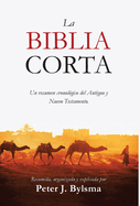 La Biblia Corta: Un resumen cronolgico del Antiguo y Nuevo Testamento