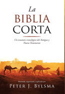 La Biblia Corta: Un resumen cronol?gico del Antiguo y Nuevo Testamento