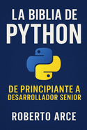 La Biblia de Python: De Principiante a Desarrollador Senior