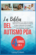 La Biblia del Autismo PDA: La gua definitiva 4 en 1 sobre los conceptos bsicos de la neurodiversidad, la crianza de los hijos, la educacin y los enfoques teraputicos para apoyar a las personas que