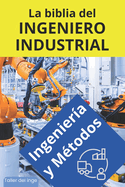 La biblia del Ingeniero Industrial - Ingeniera y Mtodos: Fundamentos, Herramientas, Indicadores, Calidad, Productividad, 5S, Pareto, Lean Manufacturing, Six Sigma, Kaizen, TQM. Regalo para ingenieros. Taller del inge