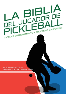 La Biblia del Jugador de Pickleball: Tcticas, Entrenamiento y Trucos de Campeones.: El surgimiento de un deporte que une generaciones: Historia y evoluci?n del Pickleball - Preparaci?n f?sica y mental para jugar mejor - Xcapire It, Edizioni