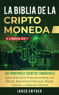 La Biblia Dela Criptomoneda: 4 Libros en 1: Los Principales Secretos Comerciales para tener Exito Financieramente con Bitcoin, Blockchain Ethereum, Ripple, Litecoin y todas las Altcoins