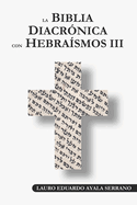 La Biblia Diacrnica con Hebrasmos III