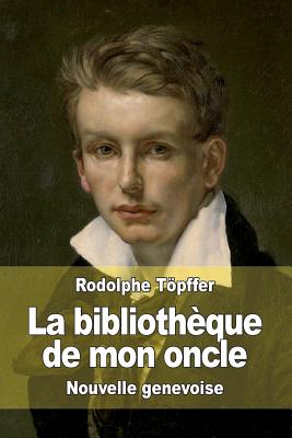 La Bibliotheque de Mon Oncle: Nouvelle Genevoise - Topffer, Rodolphe