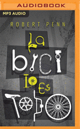 La Bici Lo Es Todo (Narracin En Castellano): La Bsqueda de la Felicidad Sobre DOS Ruedas