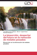 La Biosorcion, Despertar del Futuro En La Remocion de Metales Pesados