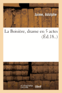 La Boisi?re, Drame En 5 Actes: Suivi de Quand on Attend Sa Bourse, Com?die, M?l? de Chant, En Un Acte. Livr. 136