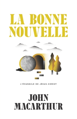 La Bonne Nouvelle: L'?vangile de J?sus-Christ - Impact, ?ditions (Editor), and MacArthur, John