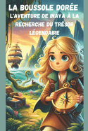 La Boussole Dor?e l'aventure de Inaya ? la recherche du tr?sor l?gendaire