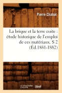 La brique et la terre cuite: tude historique de l'emploi de ces matriaux. S 2 (d.1881-1882)