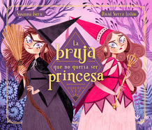 La Bruja Que No Queria Ser Princesa / The Witch Who Didnt Want to Be a Princess
