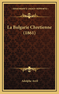 La Bulgarie Chretienne (1861)