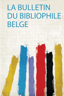 La Bulletin Du Bibliophile Belge