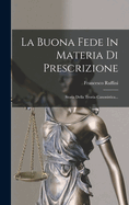 La Buona Fede in Materia Di Prescrizione: Storia Della Teoria Canonistica...