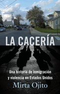 La Cacera / Hunting Season: Una Historia de Inmigracin Y Violencia En Estados Unidos (Hunting Season, Spanish)