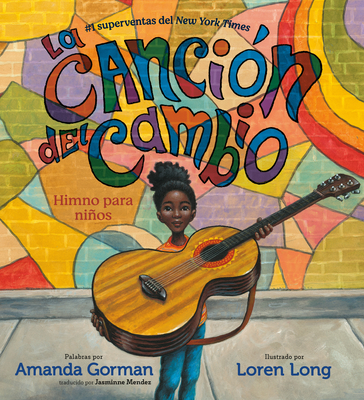 La Cancin del Cambio: Himno Para Nios - Gorman, Amanda, and Mendez, Jasminne (Translated by)