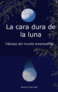 La cara dura de la Luna: Fbulas del mundo empresarial