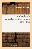 La 'Caroline': Com?die-Bouffe En 3 Actes: Adaptation Libre Du 'Passager Aveugle': de MM. Oscar Blumenthal Et Gustave Kadelburg