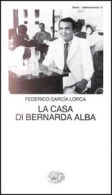La Casa DI Bernarda Alba - Garcia Lorca, Federico