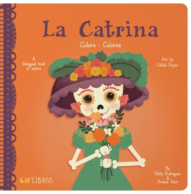 La Catrina: Colors / Colores - Rodriguez, Patty, and Stein, Ariana
